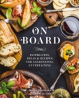 On Board : Inspiration, Ideas and   Recipes for Exceptional Entertaining - Book