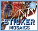 Sticker Mosaics: Dinosaurs : Puzzle Together 12 Unique Prehistoric Designs - Book