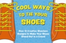 Cool Ways to Tie Your Shoes : Over 15 Creative Shoelaces Designs to Make Your Shoes Stand Out in a Crowd - Book