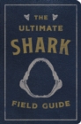The Ultimate Shark Field Guide : The Ocean Explorer's Handbook (Sharks, Observations, Science, Nature, Field Guide, Marine Biology for Kids) - Book