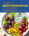 Simple Mediterranean Cooking : Over 100 Nourishing Recipes Celebrating Southern European, North African, and Middle Eastern Flavors - Book