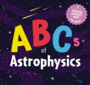 ABCs of Astrophysics : A Scientific Alphabet Book for Babies - Book