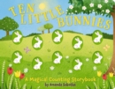 Ten Little Bunnies : A Magical Counting Storybook - Book