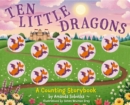 Ten Little Dragons : A Magical Counting Storybook - Book