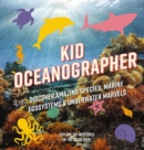 Kid Oceanographer : Discover Amazing Species, Marine Ecosystems and   Underwater Marvels - Book