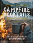 Campfire Cocktails : 100+ Simple Drinks for the Great Outdoors - Book