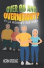 OVER 65 AND OVERWEIGHT? : YOUR WORRIES ARE OVER - eBook