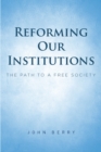 Reforming Our Institutions : The Path to a Free Society - eBook