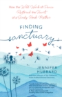 Finding Sanctuary : How the Wild Work of Peace Restored the Heart of a Sandy Hook Mother - eBook