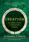 Creation : A Catholic's Guide to God and the Universe - eBook