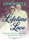 A Lifetime of Love : A Game Plan for Marriage and Family Life - eBook