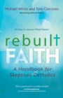 Rebuilt Faith : A Handbook for Skeptical Catholics - eBook