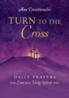 Turn to the Cross : Daily Prayers for Lent and Holy Week 2024 - eBook