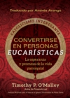 Convertirse en personas eucaristicas : La esperanza y promesa de la vida parroquial - eBook