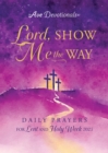 Lord, Show Me the Way : Daily Prayers for Lent and Holy Week 2025 - eBook