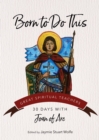 Born to Do This : 30 Days with Joan of Arc - eBook