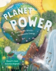 Planet Power : Explore the World's Renewable Energy - Book