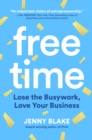 Free Time : Lose the Busywork, Love Your Business - Book