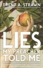 Lies My Preacher Told Me : An Honest Look at the Old Testament - eBook