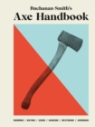 Buchanan-Smith's Axe Handbook : Knowing, Buying, Using, Hanging, Restoring & Adorning - eBook