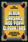 Black Caesars and Foxy Cleopatras : A History of Blaxploitation Cinema - eBook