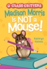 Madison Morris Is NOT a Mouse! : (Class Critters #3) - eBook
