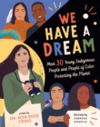 We Have a Dream : Meet 30 Young Indigenous People and People of Color Protecting the Planet - eBook