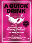Quick Drink : The Speed Rack Guide to Winning Cocktails for Any Mood - eBook