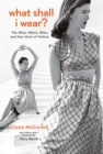 What Shall I Wear? : The What, Where, When, and How Much of Fashion, New Edition - eBook