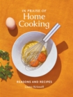 In Praise of Home Cooking : Reasons and Recipes - eBook