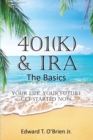 401(k) & IRA the Basics : Your Life - Your Future Get Started Now - eBook
