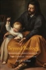 Beyond Biology : Rethinking Parenthood in the Catholic Tradition - eBook