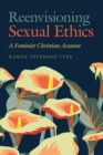 Reenvisioning Sexual Ethics : A Feminist Christian Account - eBook