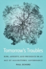 Tomorrow's Troubles : Risk, Anxiety, and Prudence in an Age of Algorithmic Governance - Book