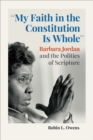 "My Faith in the Constitution Is Whole" : Barbara Jordan and the Politics of Scripture - eBook