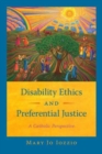Disability Ethics and Preferential Justice : A Catholic Perspective - Book