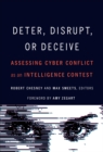Deter, Disrupt, or Deceive : Assessing Cyber Conflict as an Intelligence Contest - eBook