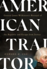 American Traitor : General James Wilkinson's Betrayal of the Republic and Escape from Justice - Book