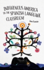 Indigenous America in the Spanish Language Classroom - Book