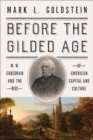 Before the Gilded Age : W. W. Corcoran and the Rise of American Capital and Culture - Book
