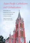 Asian Pacific Catholicism and Globalization : Historical Perspectives and Contemporary Challenges - Book