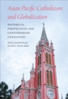 Asian Pacific Catholicism and Globalization : Historical Perspectives and Contemporary Challenges - eBook