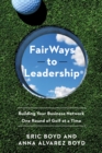 FairWays to Leadership(R) : Building Your Business Network One Round of Golf at a Time - eBook
