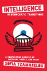 Intelligence in Democratic Transitions : A Comparative Analysis of Portugal, Greece, and Spain - eBook