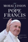 The Moral Vision of Pope Francis : Expanding the US Reception of the First Jesuit Pope - eBook