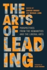 The Arts of Leading : Perspectives from the Humanities and the Liberal Arts - Book