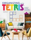 Organizing with Tetris : A Guide to Clearing Clutter and Making Space - Book