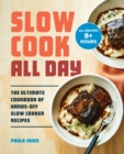 Slow Cook All Day : The Ultimate Cookbook of Hands-Off Slow Cooker Recipes - eBook