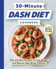 30-Minute DASH Diet Cookbook : Fast and Easy Recipes to Lose Weight and Reverse High Blood Pressure - eBook