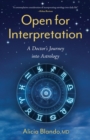 Open for Interpretation : A Doctor's Journey into Astrology - Book